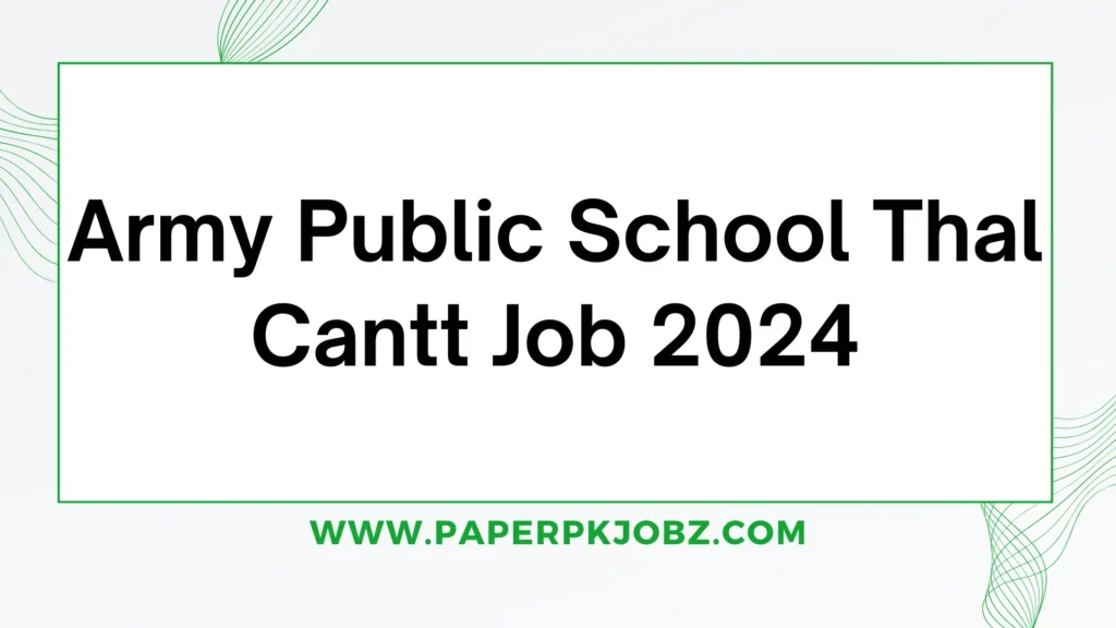 Army Public School Thal Cantt Jobs 2024 1 Army Public School Thal Cantt Job 2024