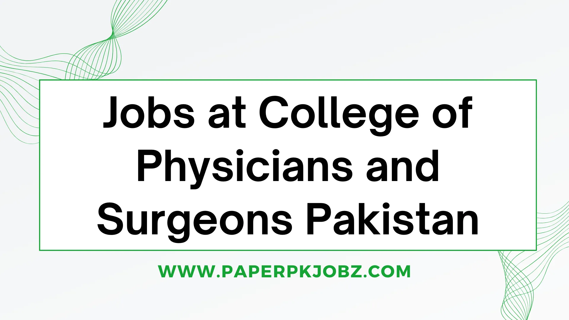 Job Opportunities at College of Physicians and Surgeons Pakistan (CPSP)