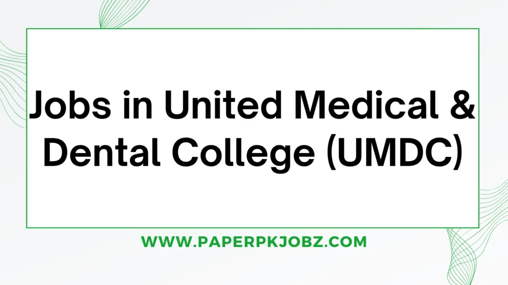 Jobs in United Medical & Dental College (UMDC) 1 Jobs in United Medical & Dental College (UMDC)