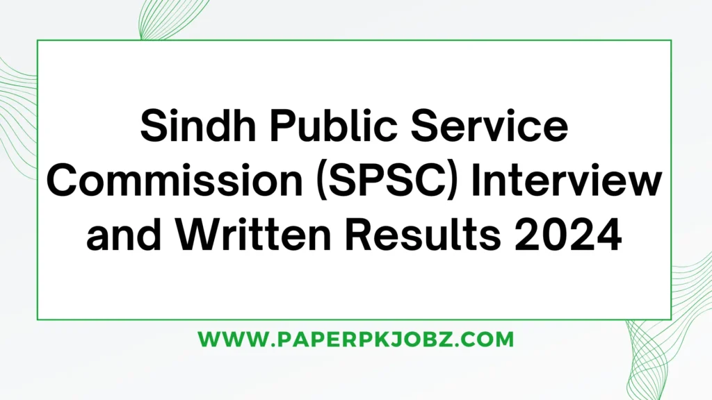Sindh Public Service Commission (SPSC) Interview and Written Results 2024 1 Sindh Public Service Commission (SPSC) Interview and Written Results 2024