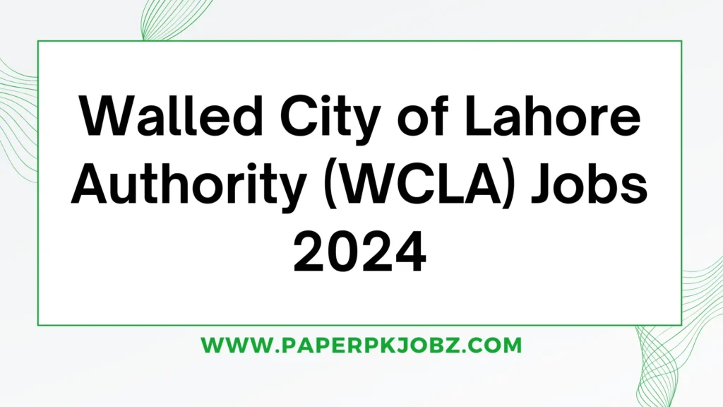 Walled City of Lahore Authority (WCLA) Jobs 2024 1 Walled City of Lahore Authority (WCLA) Jobs 2024